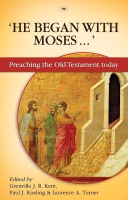 He Began With Moses: Preaching The Old Testament Today - Grenville Kent - cover