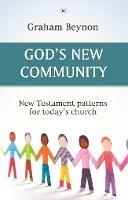 God's New Community: New Testament Patterns For Today's Church - Graham Beynon - cover