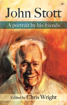 John Stott: A Portrait By His Friends - Christopher J. H. Wright - cover
