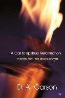 A Call to Spiritual Reformation: Priorities From Paul And His Prayers - D A Carson - cover