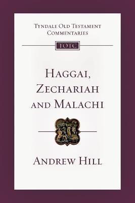 Haggai, Zechariah and Malachi: Tyndale Old Testament Commentary - Andrew Hill - cover