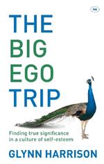 The Big Ego Trip: Finding True Significance In A Culture Of Self-Esteem