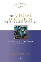 The Global Diffusion of Evangelicalism: The Age Of Billy Graham And John Stott