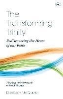 The Transforming Trinity - Study Guide: Rediscovering The Heart Of Our Faith - Elizabeth McQuoid - cover