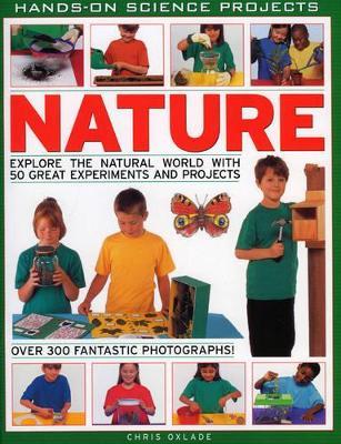 Nature: Explore the Natural World with 50 Great Experiments and Projects - Chris Oxlade - cover