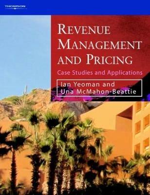 Revenue Management and Pricing: Case Studies and Applications - Ian Yeoman,Una McMahon-Beattie - cover