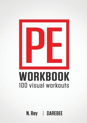 P.E. Workbook - 100 Workouts: No-Equipment Visual Workouts for Physical Education - N Rey - cover
