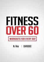 Fitness Over 60: Workouts For Every Day