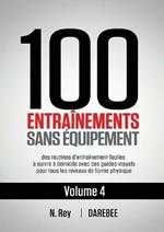 100 Entrainements Sans Equipement Vol. 4: des routines d'entrainement faciles a suivre a domicile avec des guides visuels pour tous les niveaux de forme physique