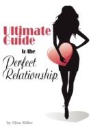 Ultimate Guide to the Perfect Relationship - Alisa Miller - cover