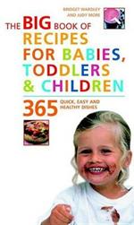 Big Book of Recipes for Babies, Toddlers & Children: 365 Quick, Easy and Healthy Dishes