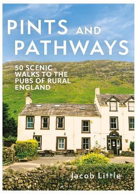 Pints and Pathways: 50 Scenic Walks to the Pubs of Rural England - Jacob Little - cover