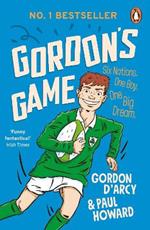 Gordon's Game: The hilarious rugby adventure book for children aged 9-12 who love sport