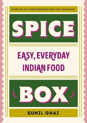 Spice Box: Easy, Everyday Indian Food - Sunil Ghai - cover