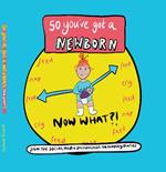 So you've got a NEWBORN NOW WHAT ?
