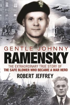 Gentle Johnny Ramensky: The Extraordinary True Story of the Safe Blower Who Became a War Hero - Robert Jeffrey - cover
