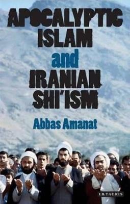 Apocalyptic Islam and Iranian Shi'ism - Abbas Amanat - cover