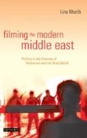 Filming the Modern Middle East: Politics in the Cinemas of Hollywood and the Arab World - Lina Khatib - cover