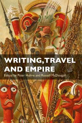 Writing, Travel and Empire - Peter Hulme,Russell McDougall - cover