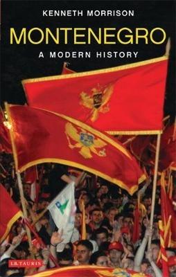 Montenegro: A Modern History - Kenneth Morrison - cover