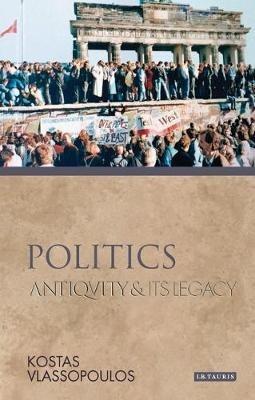 Politics: Antiquity and Its Legacy - Kostas Vlassopoulos - cover