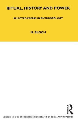Ritual, History and Power: Selected Papers in Anthropology - Maurice Bloch - cover