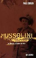 Mussolini in the First World War: The Journalist, the Soldier, the Fascist - Paul O'Brien - cover