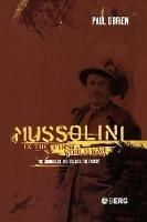 Mussolini in the First World War: The Journalist, the Soldier, the Fascist - Paul O'Brien - cover