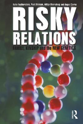 Risky Relations: Family, Kinship and the New Genetics - Katie Featherstone,Paul Atkinson,Aditya Bharadwaj - cover