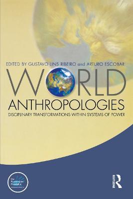 World Anthropologies: Disciplinary Transformations within Systems of Power - cover