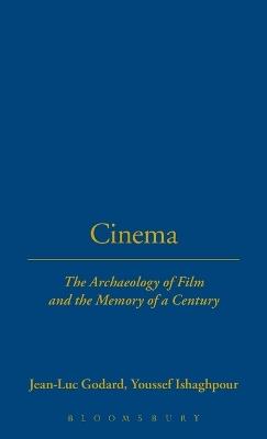 Cinema: The Archaeology of Film and the Memory of a Century - Jean-Luc Godard,Youssef Ishaghpour - cover