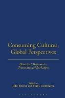 Consuming Cultures, Global Perspectives: Historical Trajectories, Transnational Exchanges - cover