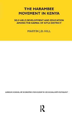 The Harambee Movement in Kenya: Self-Help, Development and Education Among the Kamba of Kitui District - Martin Hill - cover