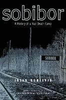 Sobibor: A History of a Nazi Death Camp - Jules Schelvis - cover