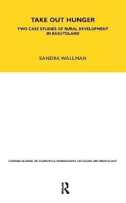 Take Out Hunger: Two Case Studies of Rural Development in Basutoland Volume 39 - S. Wallman - cover