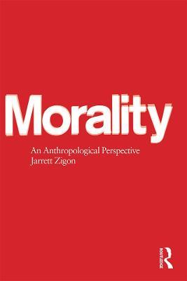 Morality: An Anthropological Perspective - Jarrett Zigon - cover