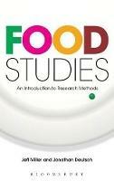Food Studies: An Introduction to Research Methods - Jeff Miller,Jonathan Deutsch - cover