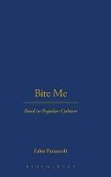 Bite Me: Food in Popular Culture - Fabio Parasecoli - cover