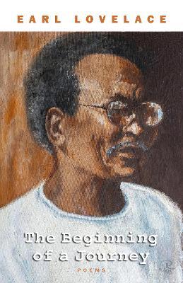 The Beginning of a Journey: Poems by Earl Lovelace - Earl Lovelace - cover