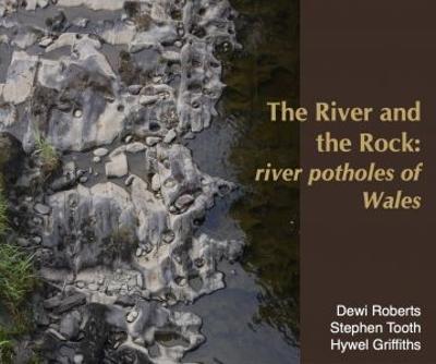 River and the Rock, The - River Potholes of Wales - Dewi Roberts,Stephen Tooth,Hywel Griffiths - cover