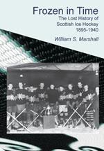 Frozen in Time: The Lost History of Scottish Ice Hockey, 1895-1940