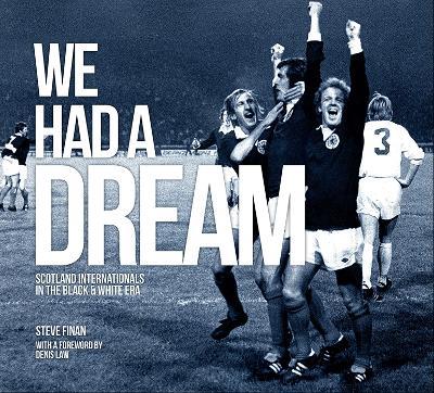 We Had A Dream - Scotland Internationals In The Black & White Era - Steve Finan - cover