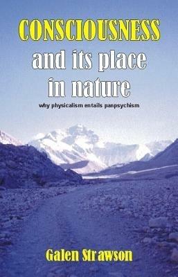 Consciousness and Its Place in Nature: Does Physicalism Entail Panpsychism? - Galen Strawson - cover