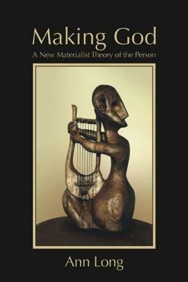 Making God: A New Materialist Theory of the Person - Ann Long - cover
