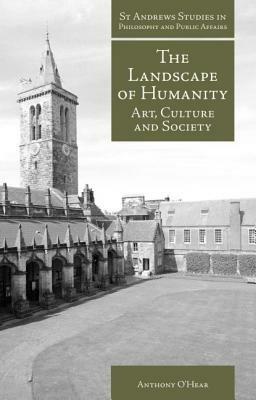 The Landscape of Humanity: Art, Culture and Society - Anthony O'Hear - cover