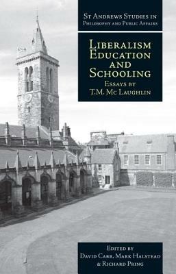 Liberalism, Education and Schooling: Essays by T.M. McLaughlin - T.M. McLaughlin - cover