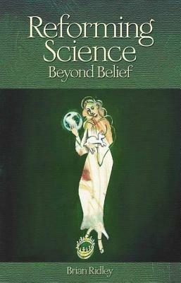 Reforming Science: Beyond Belief - Brian K. Ridley - cover