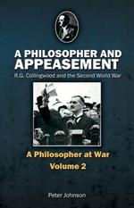 A Philosopher and Appeasement: R.G. Collingwood and the Second World War
