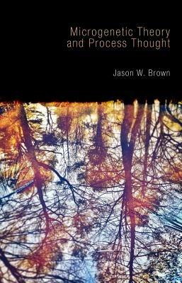 Microgenetic Theory and Process Thought - Jason W. Brown - cover