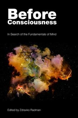 Before Consciousness: In Search of the Fundamentals of Mind - cover